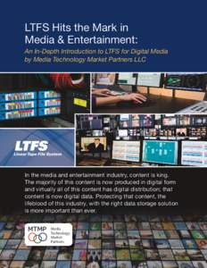 LTFS Hits the Mark in Media & Entertainment: An In-Depth Introduction to LTFS for Digital Media by Media Technology Market Partners LLC  In the media and entertainment industry, content is king.