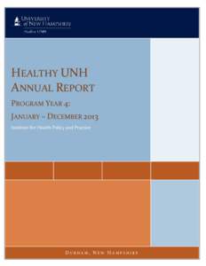HEALTHY UNH ANNUAL REPORT  Healthy UNH Co-Chairs Dick Cannon, VP, Finance & Administration Mike Ferrrara, Dean, College of Health & Human Services Healthy UNH Partners in Prevention, 2013: