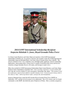 2014 IAWP International Scholarship Recipient Inspector Rebekah S. Jones, Royal Grenada Police Force Co-Chairs Linda Mayberry and Cindy Shain and members of the IAWP International Scholarship Committee are very proud to 