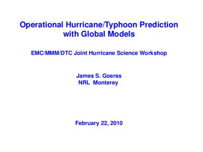 Operational Hurricane/Typhoon Prediction with Global Models EMC/MMM/DTC Joint Hurricane Science Workshop James S. Goerss NRL Monterey