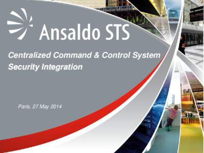 About us: Finmeccanica  Centralized Command & Control System Security Integration  Paris, 27 May 2014