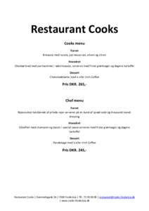 Restaurant Cooks Cooks menu Forret Bresaola med rucola, parmesan ost, oliven og citron Hovedret Oksebørbrad med parmaskinke i rødvinssauce, serveres med friske grøntsager og dagens kartoffel