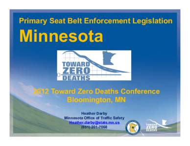 Primary Seat Belt Enforcement Legislation  Minnesota 2012 Toward Zero Deaths Conference Bloomington, MN Heather Darby