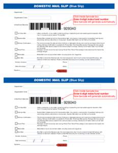 DOMESTIC MAIL SLIP (Blue Slip) Department Click inside barcode box Enter 6-digit index/fund number New barcode will generate automatically.