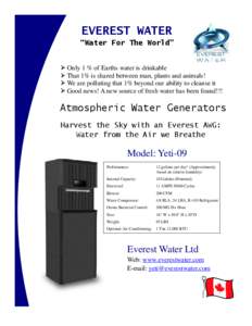 EVEREST WATER “Water For The World”  Only 1 % of Earths water is drinkable  That 1% is shared between man, plants and animals!  We are polluting that 1% beyond our ability to cleanse it  Good news! A new 