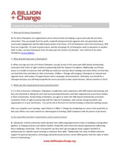 Frequently Asked Questions for Pro Bono Champions Q. Who are Pro Bono Champions? A. Pro Bono Champions are organizations across America that are helping us grow and scale the pro bono movement. They are people from for-p