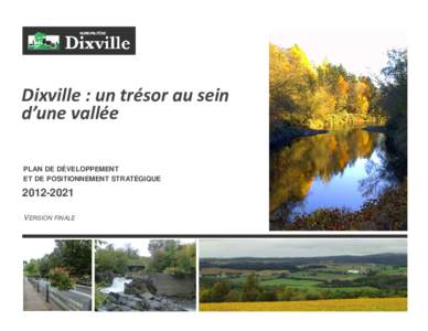 Dixville : un trésor au sein d’une vallée PLAN DE DÉVELOPPEMENT ET DE POSITIONNEMENT STRATÉGIQUE