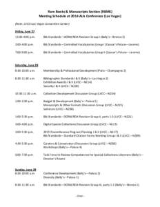 Rare Books & Manuscripts Section (RBMS) Meeting Schedule at 2014 ALA Conference (Las Vegas) (Note: LVCC=Las Vegas Convention Center) Friday, June 27 12:30-4:00 p.m.