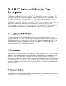 2014 JLPT Rules and Policies for Test Participation The Japanese Language Proficiency Test (“JLPT”) is organized by the Japan Foundation (“JF”) in collaboration with the American Association of Teachers of Japane