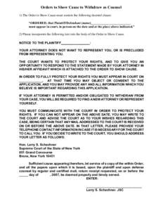 Orders to Show Cause to Withdraw as Counsel 1) The Order to Show Cause must contain the following decretal clause: “ORDERED, that Plaintiff/Defendant (name)_________________________ must appear in court, in person on t