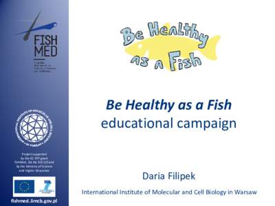 Be Healthy as a Fish educational campaign Project supported by the EC FP7 grant FishMed, GA Noand by the Ministry of Science