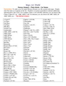 Instructions: To order your Car name Memory Keeper, use the custom order page. Simply enter the name as it appears in the list. Numbers or words in parenthesis indicate additional, optional parts to the word. For example