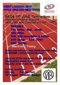 WEST LONDON 2014 OPEN GRADED MEETINGS WEDS 11th JUNE 7pm to 9pm LINFORD CHRISTIE STADIUM, ARTILLERY WAY, LONDON W12 0DF