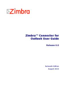 Zimbra™ Connector for Outlook User Guide Release 6.0 Network Edition August 2010