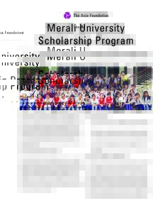 Merali University Scholarship Program In October 2011, The Asia Foundation, with support from the Shirin Pandju Merali Foundation, launched a five-year project to enable 100 women to pursue undergraduate studies at three