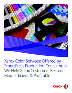 Xerox Color Services: Offered by SmartPress Production Consultants We Help Xerox Customers Become More Efficient & Profitable  The Printing World is Changing