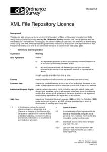 Unclassified  XML File Repository Licence Background This Licence sets out general terms on which the Secretary of State for Business, Innovation and Skills, acting through Ordnance Survey (we, us, our, Ordnance Survey) 