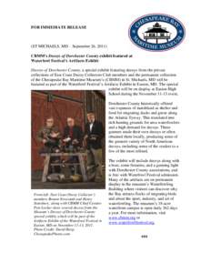 FOR IMMEDIATE RELEASE  (ST MICHAELS, MD – September 26, 2011) CBMM’s Decoys of Dorchester County exhibit featured at Waterfowl Festival’s Artifacts Exhibit Decoys of Dorchester County, a special exhibit featuring d