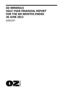 OZ MINERALS HALF-YEAR FINANCIAL REPORT FOR THE SIX MONTHS ENDED 30 JUNE 2013 OZ MINERALS LIMITED ABN[removed]