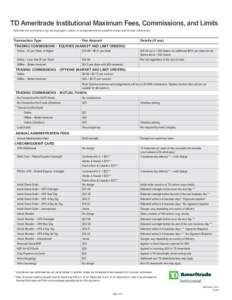 TD Ameritrade Institutional Maximum Fees, Commissions, and Limits Note: Fees and commissions may vary by program, location, or arrangement and are subject to change upon 30 days’ notice to you. Transaction Type 	  Fe