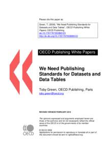 Please cite this paper as: Green, T[removed]), “We Need Publishing Standards for Datasets and Data Tables”, OECD Publishing White Papers, OECD Publishing. doi:[removed][removed]http://dx.doi.org[removed][removed]