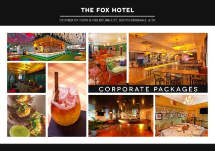 THE FOX HOTEL CORNER OF HOPE & MELBOURNE ST, SOUTH BRISBANE, 4101 C O R P O R AT E pa c k a g e S  FUNCTIONS