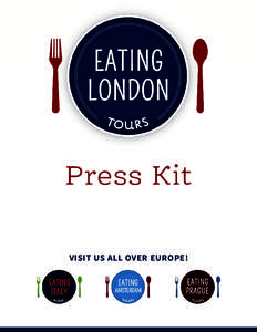 Press Kit VISIT US ALL OVER EUROPE! Eating London Food Tours • Over 150