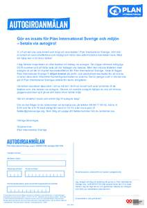 Autogiroanmälan Gör en insats för Plan International Sverige och miljön – betala via autogiro! Vi vill att det ska vara enkelt och roligt att vara fadder i Plan International Sverige. Vårt mål är också att vara