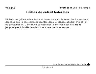 Protégé B une fois rempli  T1-2014 Grilles de calcul fédérales Utilisez les grilles suivantes pour faire vos calculs selon les instructions