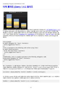 Created by Firejune at[removed]:05  더욱 빨라진 jQuery 1.4.2 릴리즈 jQuery 1.4 정식버전이 발표된지 한달만에 두번의 마이너 업데이트가 있었습니다. 최근 발표한 jQuery 1.4.2 는