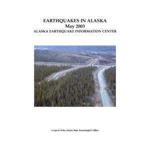 EARTHQUAKES IN ALASKA May 2003 ALASKA EARTHQUAKE INFORMATION CENTER A report of the Alaska State Seismologist’s Office