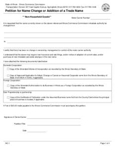 State of Illinois - Illinois Commerce Commission -Transportation Division 527 East Capitol Avenue, Springfield, Illinois[removed]4654 Fax[removed]Petition for Name Change or Addition of a Trade Name ** Non-Hou