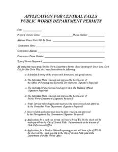 APPLICATION FOR CENTRAL FALLS PUBLIC WORKS DEPARTMENT PERMITS Date: ________________ Property Owners Name: ___________________________Phone Number:______________ Address Where Work Will Be Done : ________________________