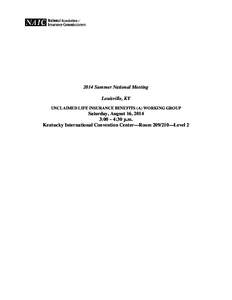 2014 Summer National Meeting Louisville, KY UNCLAIMED LIFE INSURANCE BENEFITS (A) WORKING GROUP Saturday, August 16, 2014 3:00 – 4:30 p.m.