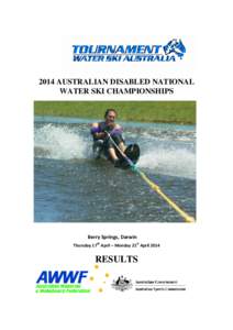 2014 AUSTRALIAN DISABLED NATIONAL WATER SKI CHAMPIONSHIPS Berry Springs, Darwin Thursday 17th April – Monday 21st April 2014