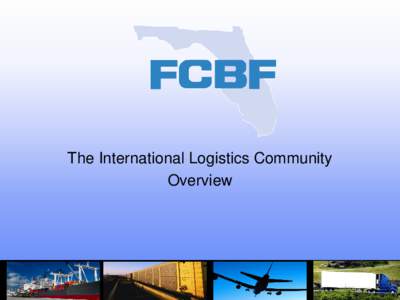 The International Logistics Community Overview Members of the international forwarding community play a key role in ensuring the security of the global supply chain, stemming the