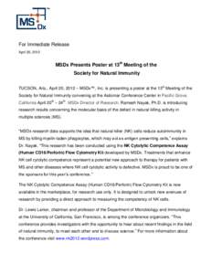 For Immediate Release April 20, 2012 MSDx Presents Poster at 13th Meeting of the Society for Natural Immunity TUCSON, Ariz., April 20, 2012 – MSDx™, Inc. is presenting a poster at the 13th Meeting of the