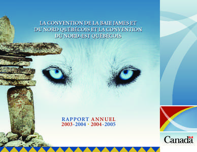 RAPPORT ANNUEL[removed] • [removed] LA CONVENTION DE LA BAIE JAMES ET DU NORD QUÉBÉCOIS ET LA CONVENTION DU NORD-EST QUÉBÉCOIS