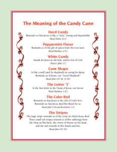 The Meaning of the Candy Cane Hard Candy Reminds us that Jesus is like a “rock,” strong and dependable. (Read Psalm 31:3.)
