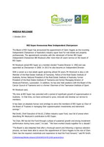 MEDIA RELEASE 1 October 2014 REI Super Announces New Independent Chairperson The Board of REI Super has announced the appointment of Claire Higgins as the incoming Independent Chairperson of Australia’s industry super 