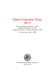 Patent Cooperation Treaty (PCT) Done at Washington on June 19, 1970, amended on September 28, 1979, modified on February 3, 1984, and October 3, 2001 (as in force from April 1, 2002)