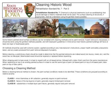 Cleaning Historic Wood Rehabilitation Standard No. 7 - Part 3 Rehabilitation Standard No. 7: Chemical or physical treatments (such as sandblasting) that cause damage to historic materials shall not be used. The surface c