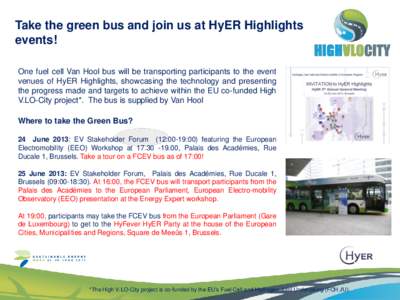 Take the green bus and join us at HyER Highlights events! One fuel cell Van Hool bus will be transporting participants to the event venues of HyER Highlights, showcasing the technology and presenting the progress made an