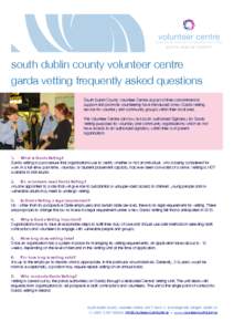 south dublin county volunteer centre garda vetting frequently asked questions South Dublin County Volunteer Centre as part of their commitment to support and promote volunteering have introduced a new Garda Vetting servi