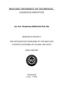 MILITARY UNIVERSITY OF TECHNOLOG LOGISTICS INSTITUTE Col. Prof Wlodzimierz MISZALSKI PhD, DSc  RESEARCH PROJECT: