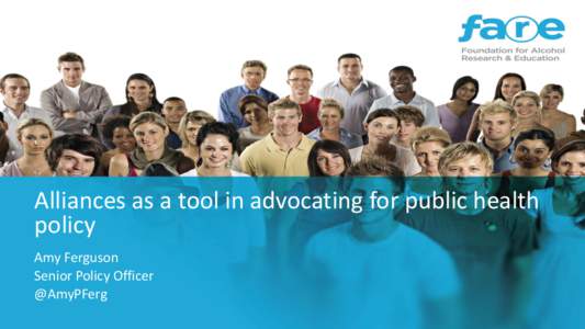 Alliances as a tool in advocating for public health policy Amy Ferguson Senior Policy Officer @AmyPFerg