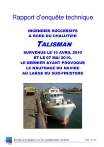 Rapport d’enquête technique INCENDIES SUCCESSIFS A BORD DU CHALUTIER TALISMAN SURVENUS LE 15 AVRIL 2010