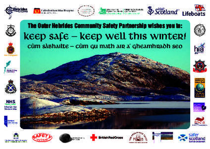 The Outer Hebrides Community Safety Partnership wishes you to:  Keep Safe – Keep well this winter! Cùm Sàbhailte – Cùm Gu Math air a’ Gheamhradh Seo  Foreword