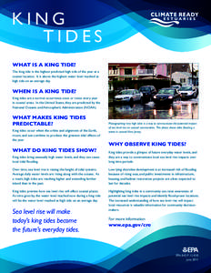 KING TIDES WHAT IS A KING TIDE? The king tide is the highest predicted high tide of the year at a coastal location. It is above the highest water level reached at high tide on an average day.