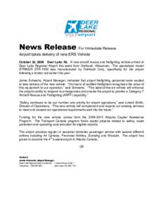 News Release For Immediate Release - Airport takes delivery of new ERS Vehicle October 30, 2009 Deer Lake, NL A new aircraft rescue and firefighting vehicle arrived at Deer Lake Regional Airport this week from Oshkosh, W
